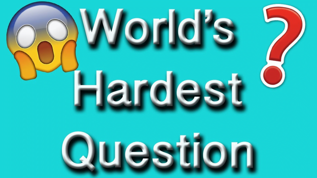 Hardest Questions in the World
